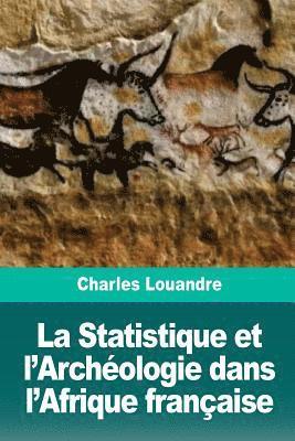 Charles Louandre - La Statistique et l'Archéologie dans l'Afrique française, Häftad