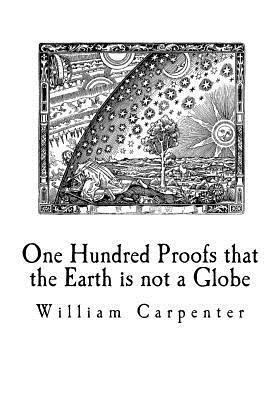 William Carpenter - One Hundred Proofs that the Earth is not a Globe: Flat Earth Theory, Häftad