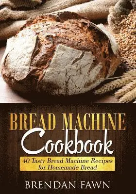 Brendan Fawn - Bread Machine Cookbook: 40 Tasty Bread Machine Recipes for Homemade Bread, Häftad. Tillgänglighet: Lägg i varukorg
