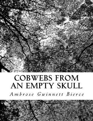 Ambrose Gwinnett Bierce - Cobwebs from an Empty Skull, Häftad