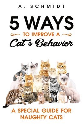 A Schmidt - 5 Ways to Improve a Cat's Behavior, Häftad. Tillgänglighet: Tillfälligt slut