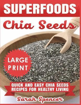Sarah Spencer - Superfoods Chia Seeds ***Large Print Edition***: Quick and Easy Chia Seed Recipes for Healthy Living, Häftad