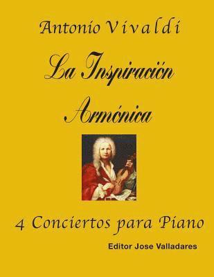 Antonio Vivaldi, Jose Valladares - Antonio Vivaldi: La Inspiración Armónica; 4 Conciertos para Piano, Häftad