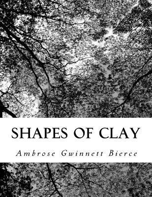 Ambrose Gwinnett Bierce - Shapes of Clay, Häftad