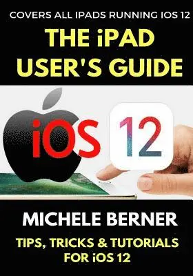 Michele Berner - The iPad User's Guide to iOS 12: Tips, Tricks & Tutorials for Using iOS 12 on the iPad, Häftad. Tillgänglighet: Lägg i varukorg