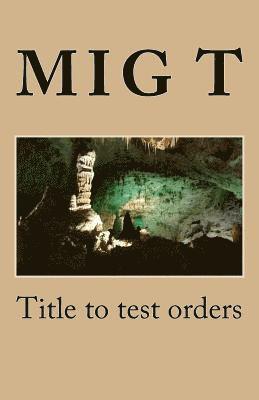 S. T, Mig T - Title to test orders, Häftad. Tillgänglighet: Lägg i varukorg