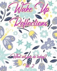 Wake Up Reflections What Will You Do Today Vol 2 Alphawhiskey Publications Haftad Bokus