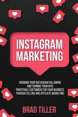 Brad Tiller - Instagram Marketing: Growing Your Instagram Following And Turning Them Into Profitable Customers For Your Business Through Selling and Affi, Häftad. Tillgänglighet: Lägg i varukorg