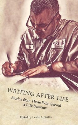 Angel Ramirez, Leslie A. Willis - Writing After Life: Stories from Those Who Served a Life Sentence, Häftad. Tillgänglighet: Lägg i varukorg