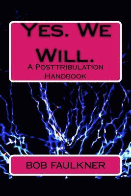Bob Faulkner - Yes. We Will.: A Posttribulation Handbook, Häftad. Tillgänglighet: Lägg i varukorg