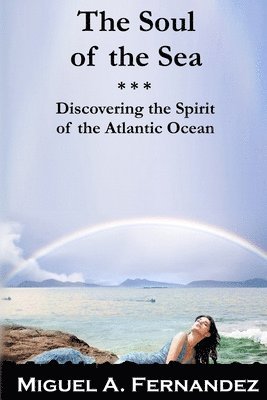 Miguel Angel Fernandez - The Soul of the Sea: A quest to discover the spirit of the Atlantic Ocean, Häftad. Tillgänglighet: Lägg i varukorg
