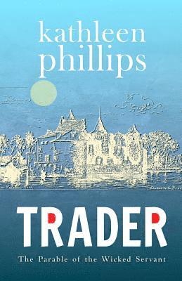 Kathleen Phillips - Trader: The Parable of the Wicked Servant, Häftad. Tillgänglighet: Lägg i varukorg