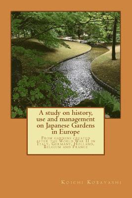 Koichi Kobayashi - A study on history, use and management on Japanese Gardens in Europe: From gardens created after the World War II in Italy, Germany, Holland, Belgium, Häftad. Tillgänglighet: Lägg i varukorg