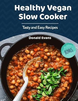 Donald Evans - Healthy Vegan Slow Cooker Cookbook: Tasty and Easy Recipes, Häftad. Tillgänglighet: Lägg i varukorg