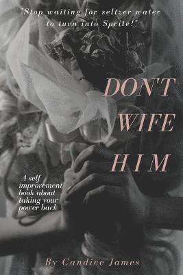 Candice James - Dont Wife Him, Häftad. Tillgänglighet: Lägg i varukorg