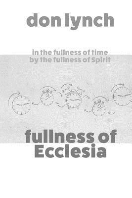 Don Lynch - Fullness of Ecclesia, Häftad. Tillgänglighet: Lägg i varukorg