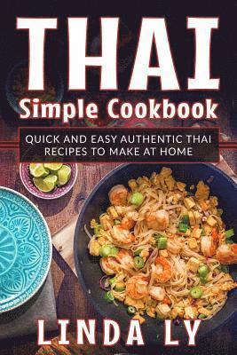 Linda Ly - Thai Simple Cookbook: Quick and Easy Authentic Thai Recipes to Make at Home, Häftad. Tillgänglighet: Lägg i varukorg