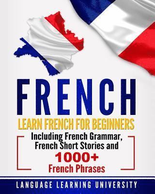Language Learning University - French: Learn French For Beginners Including French Grammar, French Short Stories and 1000+ French Phrases, Häftad. Tillgänglighet: Lägg i varukorg