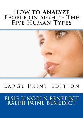 Ralph Paine Benedict, Elsie Lincoln Benedict - How to Analyze People on Sight - The Five Human Types: Large Print Edition, Häftad