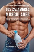 94 Recetas de Comidas y Jugos Para Reducir Los Calambres Musculares: Detenga Los Calambres Musculares Rápido Comiendo Alimentos Con Vitaminas Específi