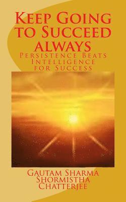 Shormistha Chatterjee, Gautam Sharma - Keep Going to Succeed Always: Persistence Beats Intelligence for Success, Häftad. Tillgänglighet: Lägg i varukorg