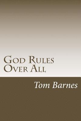 Tom Barnes - God Rules Over All: Getting A Handle On God's Sovereignty, Häftad
