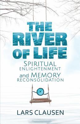 Lars Clausen - The River of Life (Color Edition): Spiritual Enlightenment and Memory Reconsolidation, Häftad. Tillgänglighet: Lägg i varukorg