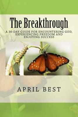 April Best - The Breakthrough: A 30-Day Guide for Encountering God, Experiencing Freedom and Enjoying Success, Häftad. Tillgänglighet: Lägg i varukorg