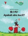 Wo xiao ma? Apakah aku kecil?: Chinese/Mandarin Chinese [Simplified]-Indonesian (Bahasa Indonesia): Children's Picture Book (Bilingual Edition)