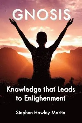 Stephen Hawley Martin - Gnosis: Knowledge that Leads to Enlightenment, Häftad. Tillgänglighet: Lägg i varukorg