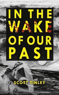 Scott Tinley - In the Wake of Our Past, Inbunden. Tillgänglighet: Lägg i varukorg