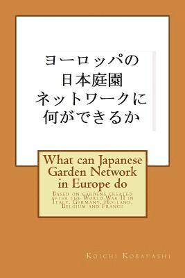 Koichi Kobayashi - What can Japanese Garden Network in Europe do: Based on gardens created after the World War II in Italy, Germany, Holland, Belgium and France, Häftad. Tillgänglighet: Lägg i varukorg