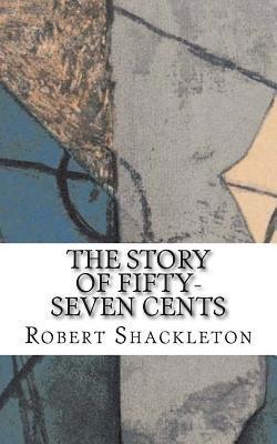 Robert Shackleton - The Story of Fifty-Seven Cents, Häftad