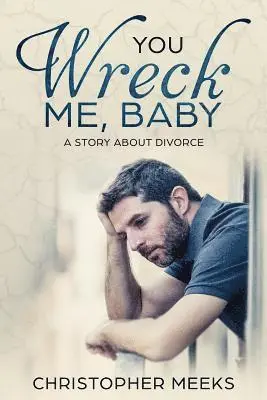 Christopher Meeks - You Wreck Me, Baby: A Story about Divorce, Häftad. Tillgänglighet: Lägg i varukorg