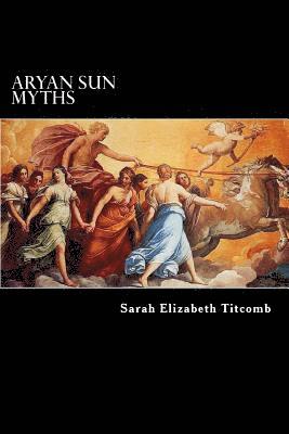 Sarah Elizabeth Titcomb - Aryan Sun Myths: The Origin of Religions, Häftad. Tillgänglighet: Lägg i varukorg
