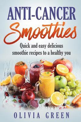 Olivia Green - Anti Cancer Smoothies: Quick and easy delicious smoothie recipes to a healthy you, Häftad. Tillgänglighet: Lägg i varukorg