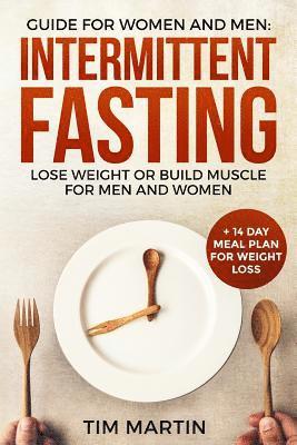 Tim Martin - Intermittent Fasting: Guide for Women and Men: Lose Weight or Build Muscle for Men and Women + 14 Day Meal Plan for Weight Loss, Häftad. Tillgänglighet: Lägg i varukorg