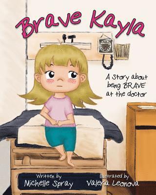 Michelle Spray - Brave Kayla: A Story about being BRAVE at the doctor, Häftad. Tillgänglighet: Lägg i varukorg