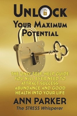 Ann Parker - Unlock Your Maximum Potential, Häftad