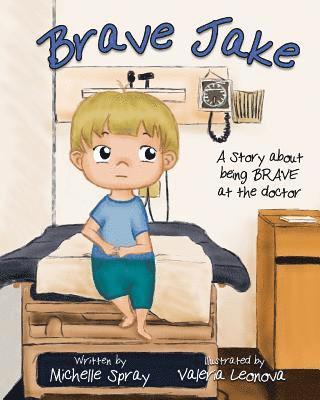 Valeria Leonova, Michelle Spray - Brave Jake: A Story about being BRAVE at the doctor, Häftad. Tillgänglighet: Lägg i varukorg