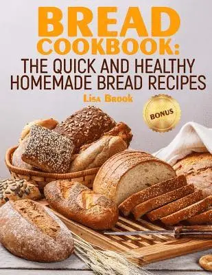 Lisa Brook - Bread Cookbook: The Quick and Healthy Homemade Bread Recipes, Häftad. Tillgänglighet: Lägg i varukorg