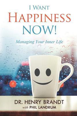 Henry Brandt - I Want Happiness Now!: Managing Your Inner Life, Häftad