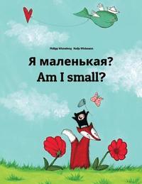 Ya malen'kaya? Am I small?: Russian-English: Children's Picture Book (Bilingual Edition)