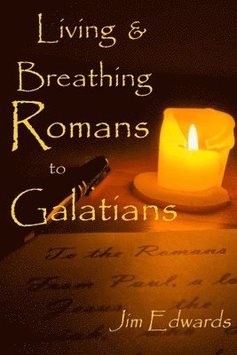 Jim V Edwards, Lisa J Lickel - Living and Breathing Romans to Galatians, Häftad