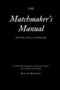The Matchmaker's Manual: Dating, Love, & Marriage
