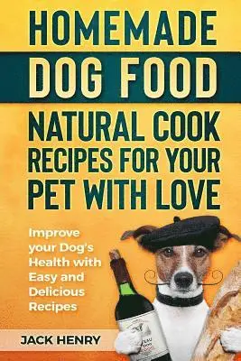 Jack Henry - Homemade Dog Food Natural Cook Recipes for your Pet with Love: Improve your Dog's Health with Easy and Delicious Recipes, Häftad. Tillgänglighet: Lägg i varukorg