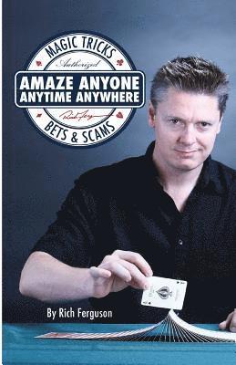 Rich Ferguson - Amaze Anyone, Anytime, Anywhere: Magic Tricks, Bar Bets & Scams, Häftad. Tillgänglighet: Lägg i varukorg