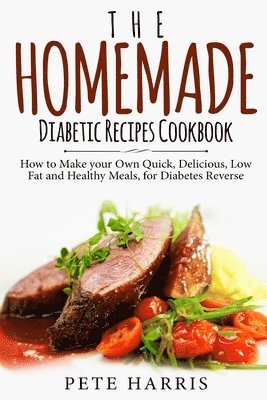 Pete Harris - The Homemade Diabetic Recipes Cookbook: How to Make Your Own Quick, Delicious, Low Fat and Healthy Meals for Diabetes Reverse, Häftad. Tillgänglighet: Lägg i varukorg