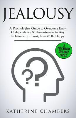 Katherine Chambers - Jealousy: A Psychologist's Guide to Overcome Envy, Codependency & Possessiveness in Any Relationship - Trust, Love & Be Happy, Häftad. Tillgänglighet: Lägg i varukorg