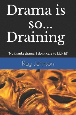 Kay Johnson - Drama is so Draining: No thanks drama, I don't care to kick it!, Häftad. Tillgänglighet: Lägg i varukorg